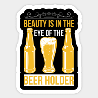 Beauty Is In The Eye Of The Beer Holder T Shirt For Women Men Sticker